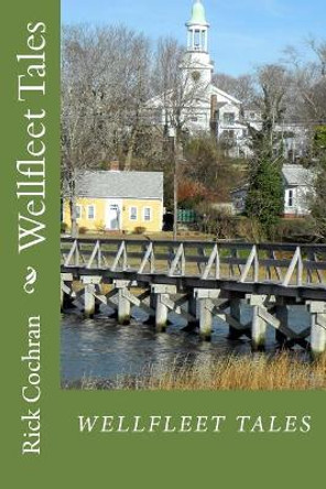 Wellfleet Tales by Rick Cochran 9781517418649