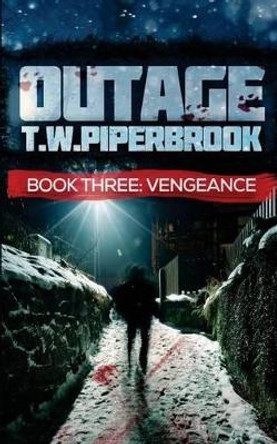 Outage 3: Vengeance by T W Piperbrook 9781514352540
