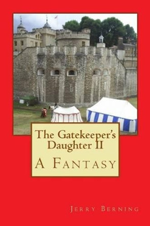 The Gatekeeper's Daughter II: A Fantasy by Jerry Berning 9781514399927