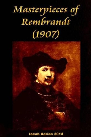 Masterpieces of Rembrandt (1907) by Iacob Adrian 9781512320244