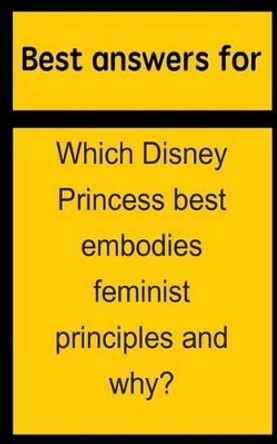Best answers for Which Disney Princess best embodies feminist principles and why? by Barbara Boone 9781514703199
