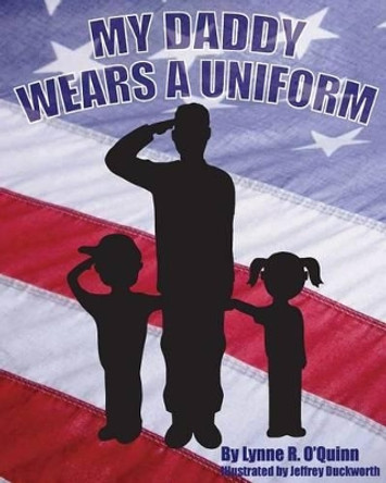 My Daddy Wears a Uniform by Jeffrey W Duckworth 9781514687864