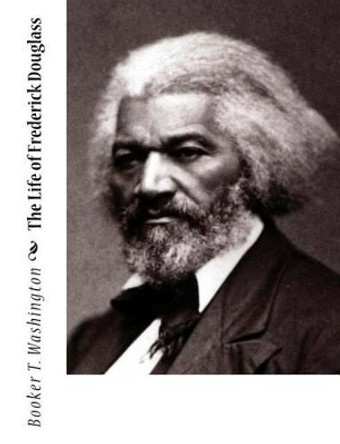 The Life of Frederick Douglass by Booker T Washington 9781453797112