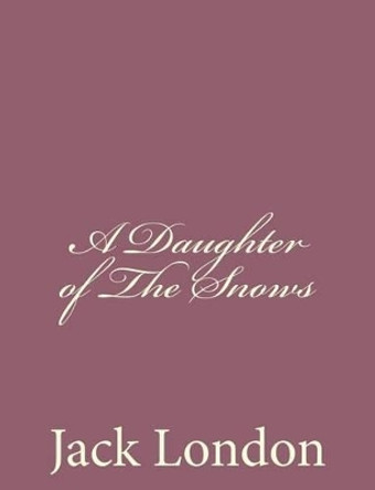 A Daughter of the Snows by Jack London 9781494491567