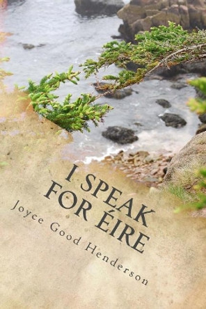 I Speak for Eire by Joyce Good Henderson 9781508480303