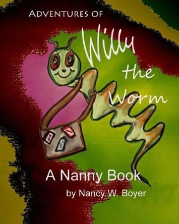 Adventures of Willy Worm by Nancy W Boyer 9781508540281