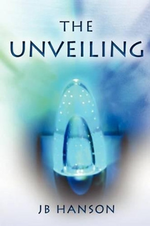 The Unveiling by Jb Hanson 9781478262657