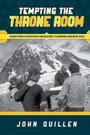 Tempting the Throne Room: Surviving Pakistan's Deadliest Climbing Season 2013 by Eric Graves 9781494845841