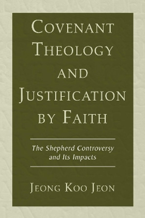 Covenant Theology and Justification by Faith by Jeong Koo Jeon 9781498248228