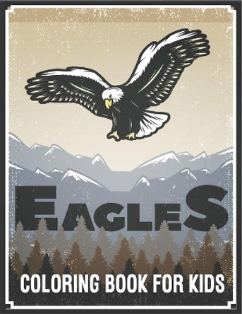 Eagles Coloring Book For Kids: Fun and Relaxing Eagle Designs by Rr Publications 9798728915201