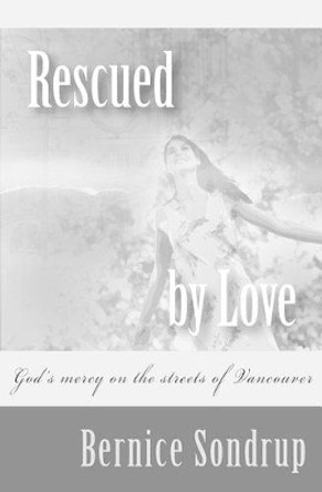 Rescued By Love: God's mercy on the streets of Vancouver by Jo Morano 9781496166234