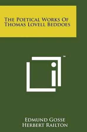 The Poetical Works of Thomas Lovell Beddoes by Edmund Gosse 9781498196437