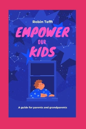 Empower Our Kids by Robin Tefft 9798682532445