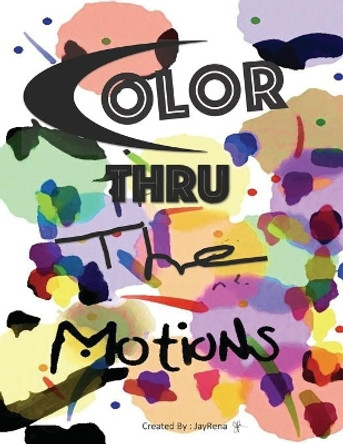 Colors Thru The Motions: Color Therapy by Jasmine Norwood 9798682604098