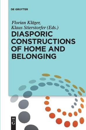 Diasporic Constructions of Home and Belonging by Florian Klager 9783110577815