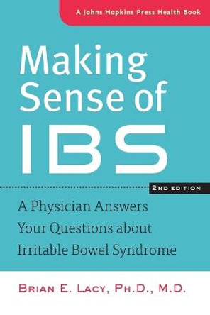 Making Sense of IBS: A Physician Answers Your Questions about Irritable Bowel Syndrome by Brian E. Lacy