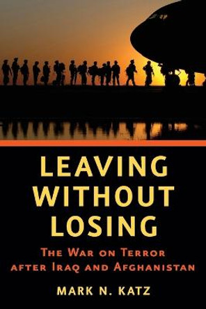 Leaving without Losing: The War on Terror after Iraq and Afghanistan by Mark N. Katz