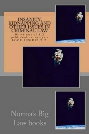 Insanity, Kidnapping and other issues in Criminal Law: By writers of SIX published bar essays - LOOK INSIDE!!!! !!! by Duru Law Books 9781508487845