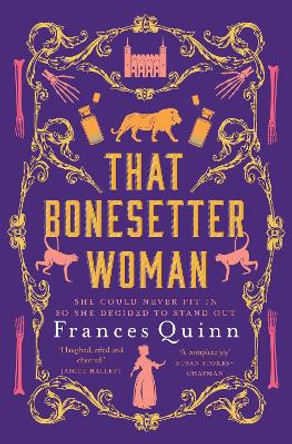 That Bonesetter Woman: the new feelgood novel from the author of The Smallest Man by Frances Quinn 9781471193477