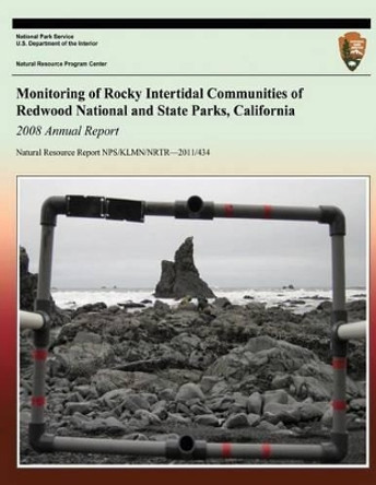 Monitoring of Rocky Intertidal Communities of Redwood National and State Parks, California: 2008 Annual Report by National Park Service 9781492160847