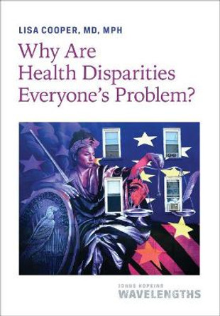 Why Are Health Disparities Everyone's Problem? by Lisa Cooper