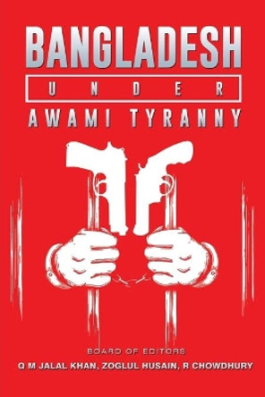 Bangladesh Under Awami Tyranny by Q M Jalal Khan 9781646209026