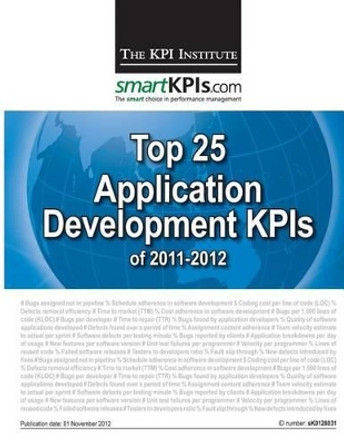 Top 25 Application Development KPIs of 2011-2012 by Smartkpis Com 9781482598568