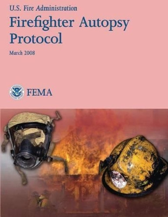 Firefighter Autopsy Protocol by U S Fire Administration 9781482770841