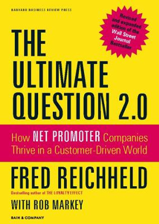 The Ultimate Question 2.0 (Revised and Expanded Edition): How Net Promoter Companies Thrive in a Customer-Driven World by Fred Reichheld