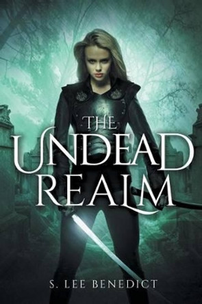 The Undead Realm by S Lee Benedict 9781518667213