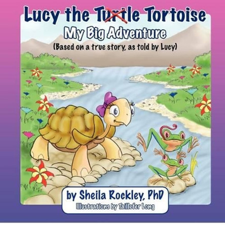 Lucy the Tortoise: My Big Adventure by Sheila A Rockley 9781480146952