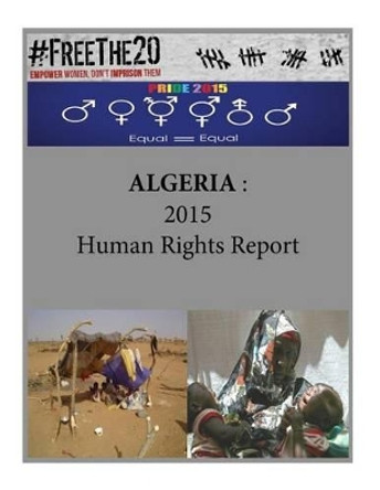 Algeria: 2015 Human Rights Report by United States Department of State 9781535434409