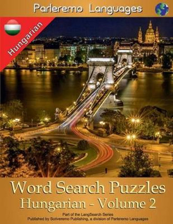 Parleremo Languages Word Search Puzzles Hungarian - Volume 2 by Erik Zidowecki 9781519173232