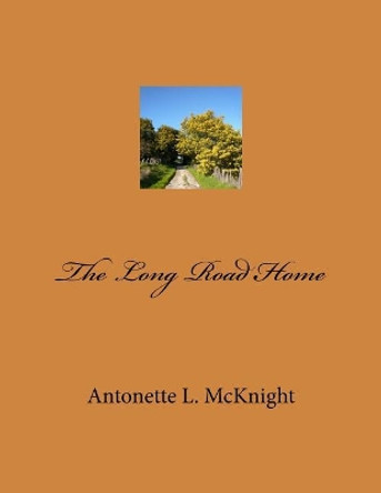 The Long Road Home by Antonette Singleton McKnight 9781533348456