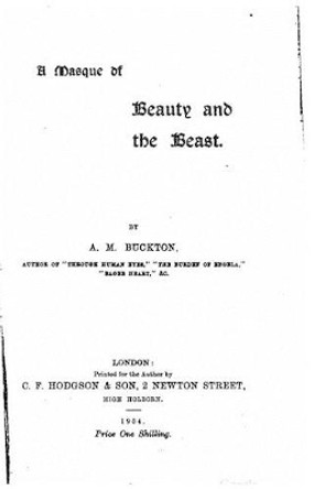 A Masque of Beauty and the Beast by A M Buckton 9781533421739
