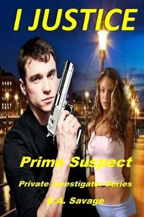I Justice: Prime Suspect: Private Investigator Series by B a Savage 9781530317851