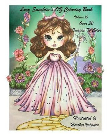 Lacy Sunshine's Oz Coloring Book Volume 15: Adult and Childrens Coloring Book by Heather Valentin 9781534668973