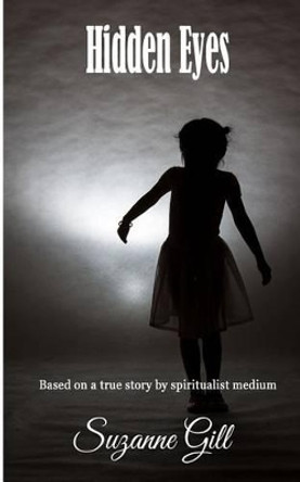 Hidden Eyes: Based on a true story by Suzanne Gill 9781530606955