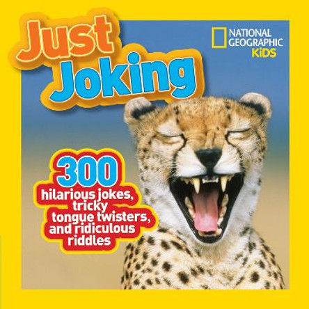 Just Joking: 300 Hilarious Jokes, Tricky Tongue Twisters, and Ridiculous Riddles (Just Joking) by National Geographic Kids