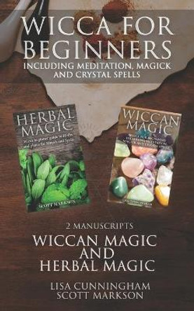 Wicca for Beginners: 2 Manuscripts Herbal Magic and Wiccan including Meditation, Magick and Crystal Spells by Lisa Cunningham 9781793158222