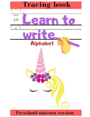 Learn to Write: Unicorn Version Tracing Book Preschool Ages 3-6 by Emilio Carrasco 9798682639984