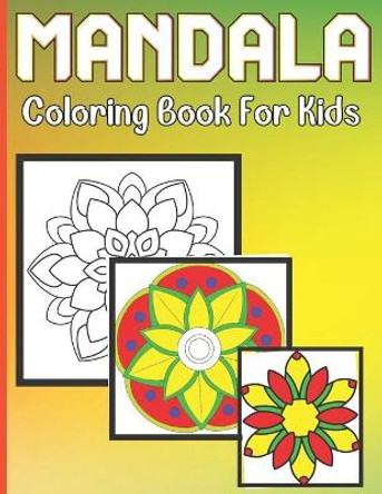 Mandala Coloring Book For Kids: A Coloring Book for Kids with easy and beautiful Mandalas Collection by Roderick Prasad Publishing House 9798729738236