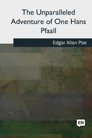 The Unparalleled Adventure of One Hans Pfaall by Edgar Allan Poe 9781727492538