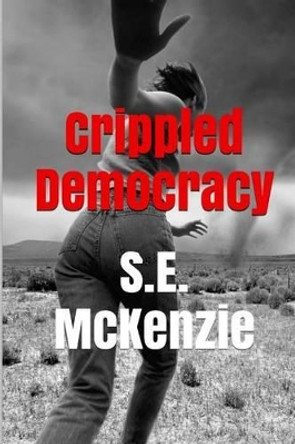 Crippled Democracy: And Other Poems From The Food Chain by S E McKenzie 9781772810004
