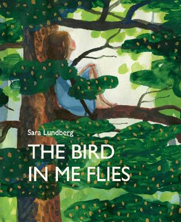 The Bird in Me Flies by Sara Lundberg 9781773062600