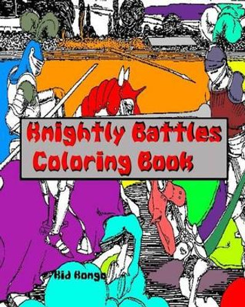 Knightly Battles Coloring Book by Kid Kongo 9781533106070