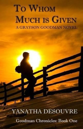 To Whom Much is Given: A Grayson Goodman Novel by Yanatha Desouvre 9781511738675