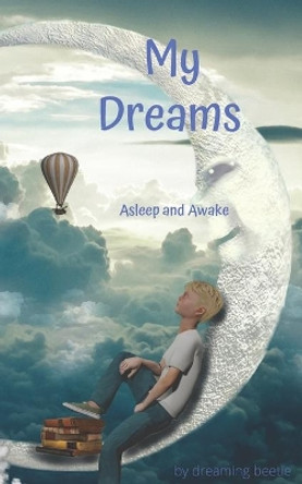 My Dreams: Asleep and Awake by Dreaming Beetle 9781710080636