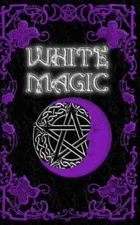 White Magic Spell Book: Wiccan White Magic Spell Book for Beginners by Brittany Nightshade 9781657312142