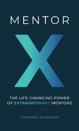 Mentor X: The Life-Changing Power of Extraordinary Mentors by Prosper Creative Design 9781587987007